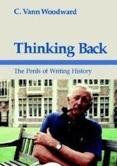 THINKING BACK: THE PERILS OF WRITING HISTORY By C. Vann Woodward – Hardcover