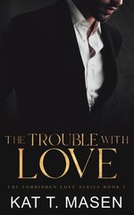 The Trouble With Love (The Forbidden Love Series)