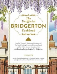 The Unofficial Bridgerton Cookbook: From The Viscount’s Mushroom Miniatures and