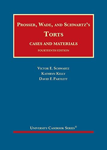 Prosser, Wade and Schwartz’s Torts, Cases and Materials (University Casebook Se