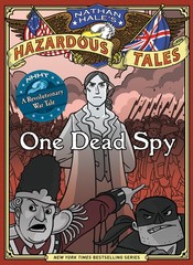Nathan Hale’s Hazardous Tales: One Dead Spy