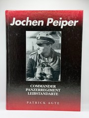 Jochen Peiper: Commander Panzerregiment Leibstandarte by Patrick Agte (1999)