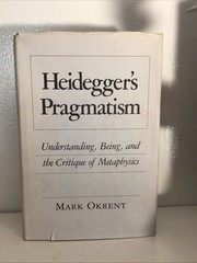 Heidegger’s Pragmatism: Understanding, Being, -Hardcover, 1988 by Okrent Mark