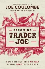 Becoming Trader Joe: How I Did Business My Way and Still Beat the B – GOOD