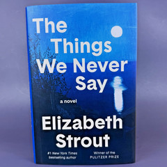 The Things We Never Say by Elizabeth Strout First Edition 1st Printing Hardcover