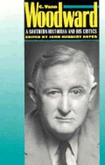 C. Vann Woodward: A Southern Historian and His Critics by Roper: Used