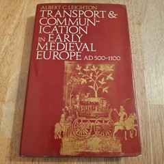 Transport and Communication in Early Medieval Europe AD 500-1100 by A.C.Leighton