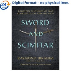 Sword and Scimitar: Fourteen Centuries of War betw, Raymond Ibrahim 2018