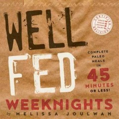Well Fed Weeknights: Complete Paleo Meals in 45 Minutes or Less – GOOD