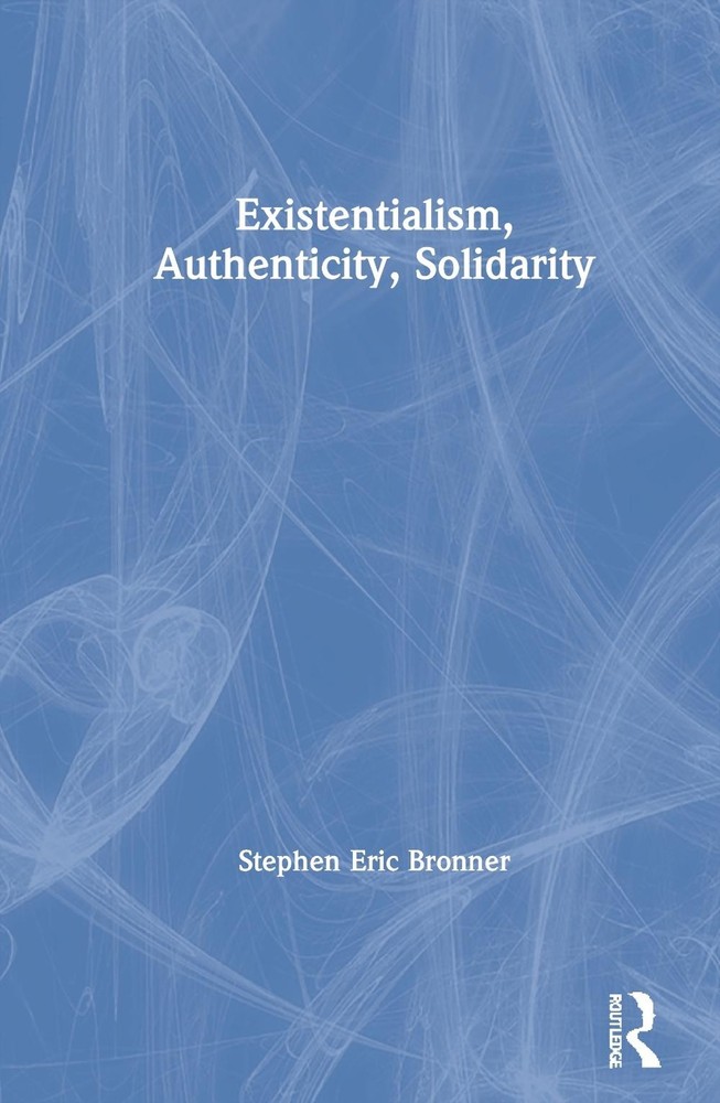 Existentialism, Authenticity, Solidarity by Stephen Eric Bronner (English) Hardc
