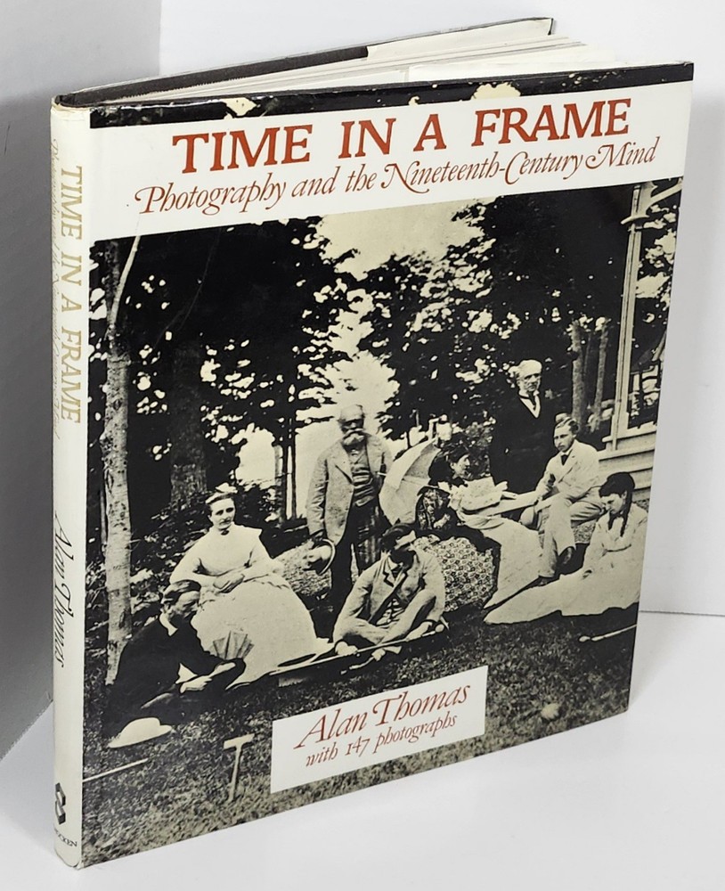 Time In A Frame: Photography and the 19th Century Mind by Alan Thomas 1977 HC
