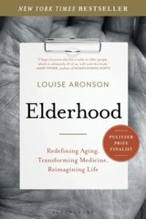 Elderhood: Redefining Aging, Transforming Medicine, Reimagining Life, Aronson, L
