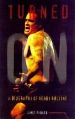 Turned On: A Biography of Henry Rollins, Parker, James Hill, Very Good Book