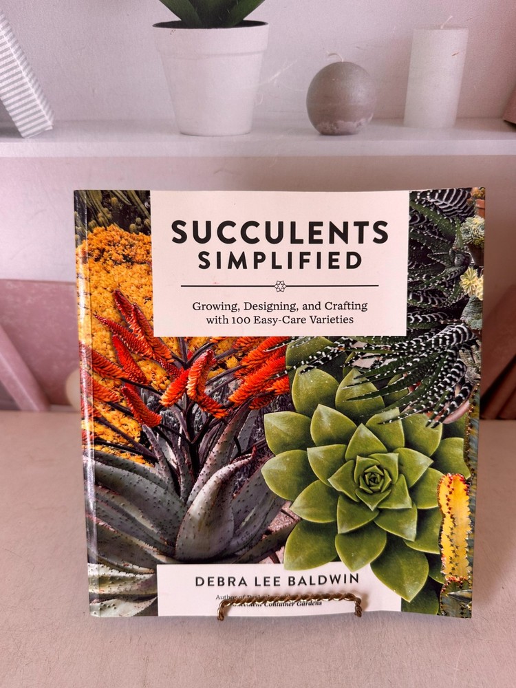 Succulents Simplified : Growing, Designing, and Crafting with 100 Easy-Care…