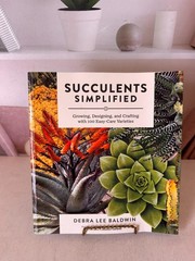 Succulents Simplified : Growing, Designing, and Crafting with 100 Easy-Care…
