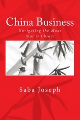 China Business ….. Navigating the Maze that is China!, Joseph 9781463699994-,