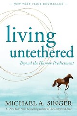Living Untethered Beyond the Human Predicament By Michael A. Singer Paperback