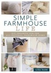 Simple Farmhouse Life : Diy Projects for the All-N