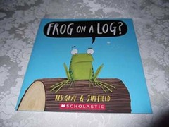 Frog on a Log? – Paperback By Kes Gray & Jim Field – GOOD