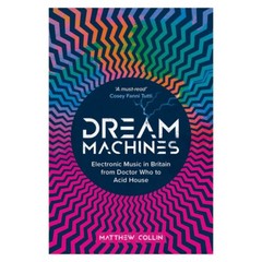 Dream Machines : Electronic Music in Britain from Doctor Who to Acid House