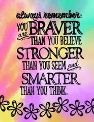 Always Remember You Are Braver Than You Believe, Stronger Than You Seem: – GOOD