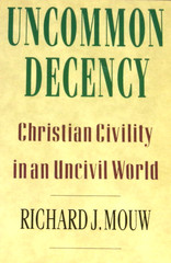 Uncommon Decency by Richard J. Mouw 1992 TP 1st NF