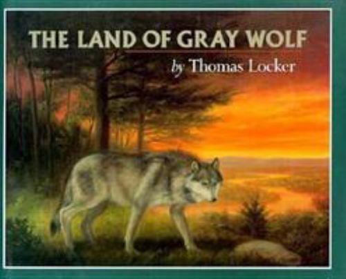The Land of Gray Wolf – 0803709366, hardcover, Thomas Locker