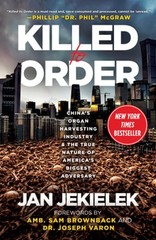 Killed to Order: China’s Organ Harvesting Industry and the True Nature of: New