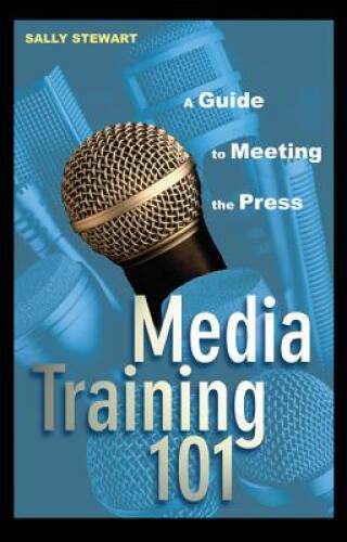 Media Training 101: A Guide to Meeting the Press – Hardcover – GOOD