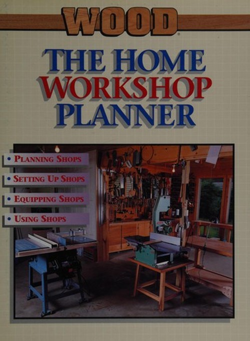 The Home Workshop Planner : Ideas on How to Plan, Equip and Use Y