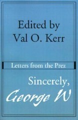 Sincerely, George W: Letters From The Prez
