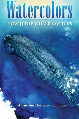 Watercolors: How Jj the Whale Saved Us, Tamminen 9780615553955 Free Shipping-,