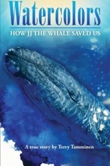 Watercolors: How Jj the Whale Saved Us, Tamminen 9780615553955 Free Shipping-,