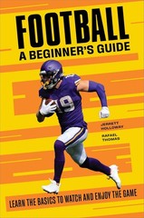 Football: A Beginner’s Guide: Learn the Basics to Watch and Enjoy the Game