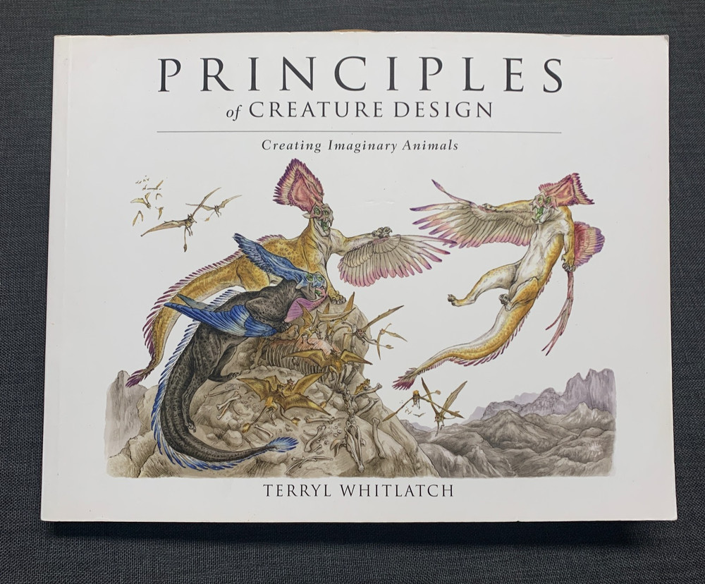 Principles of Creature Design: Creating Imaginary Animals by Terryl Whitlatch