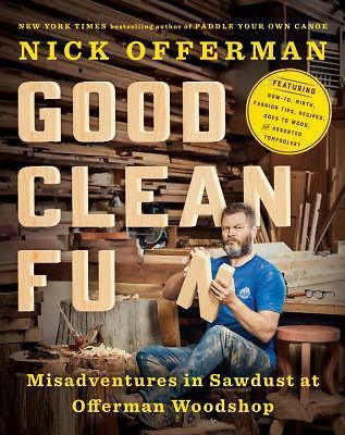 Good Clean Fun : Misadventures in Sawdust at Offerman Woodshop by Nick…