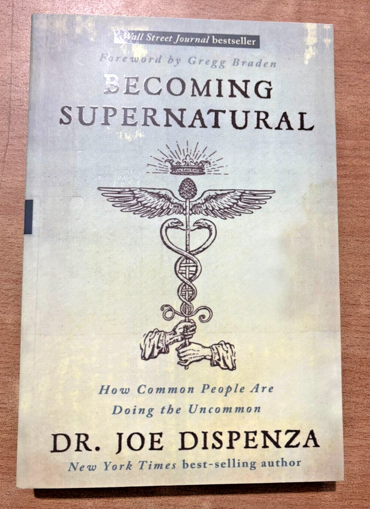 Becoming Supernatural : How Common People Are Doing the Uncommon by Joe Dispenza