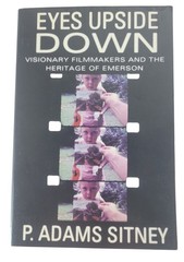 Eyes Upside Down Visionary Filmmakers and the Heritage of Emerson by Sitney