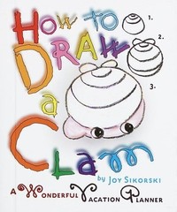 How to Draw a Clam: A Wonderful Vacation Planner by Sikorski, Joy, Good Book