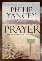Prayer : Does It Make Any Difference? by Philip Yancey | Hardcover w/Dust Jacket