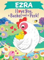 Ezra I Love You A Bushel and a Peck: A Sweet Personalized Book for Kids