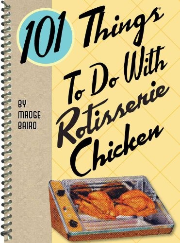 101 Things to Do with Rotisserie Chicken by Baird, Madge Paperback / softback