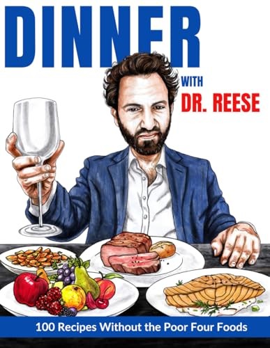 Dinner With Dr. Reese: 100 Recipes Without the Poor Four Foods