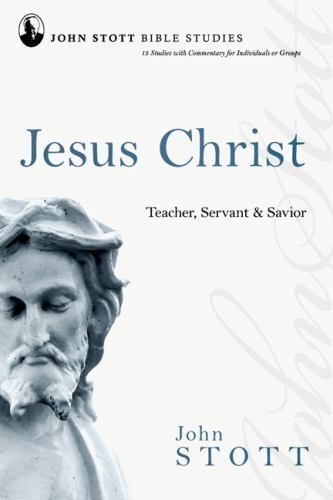 Jesus Christ: Teacher, Servant & Savior; John- 0830820221, paperback, John Stott