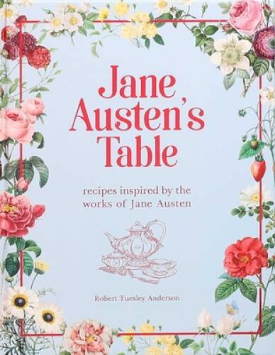 Jane Austens Table: Recipes Inspired by the Works of Jane Austen (Litera – GOOD