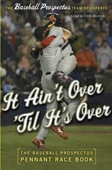 It Ain’t Over ‘Til It’s Over: The Baseball Prospectus Pennant Race Book