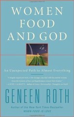 Women Food and God : An Unexpected Path to Almost Everything by Geneen Roth…