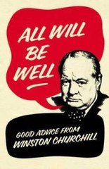 All Will Be Well: Good Advice from Winston Churchill. Richard Langworth – GOOD