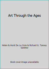 Art Through the Ages by Helen & Horst De La Croix & Richard G. Tansey Gardner