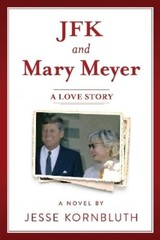 Jesse Kornbluth JFK and Mary Meyer: A Love Story (Paperback)